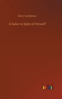 A Sailor in Spite of Himself by Harry Castlemon