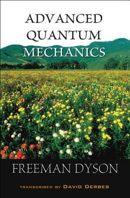 Advanced Quantum Mechanics by Freeman J. Dyson