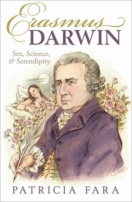 Erasmus Darwin: Sex, Science, and Serendipity by Patricia Fara