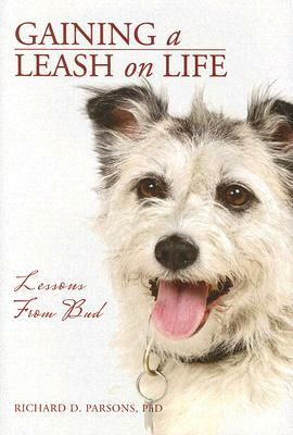 Gaining a Leash on Life: Lessons from Bud by Richard D. Parsons