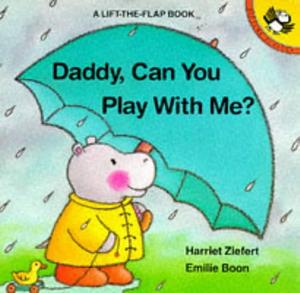 Daddy, Can You Play with Me? by Harriet Ziefert, Emilie Boon