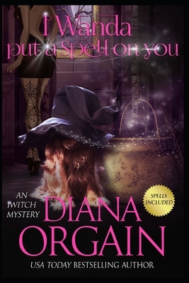 I Wanda Put a Spell on You by Diana Orgain