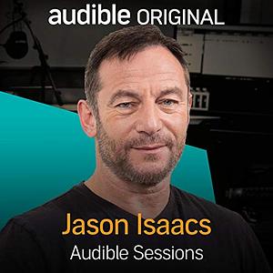 Jason Isaacs: Audible Sessions by Holly Newson