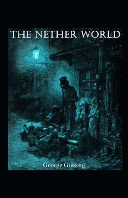 The Nether World Illustrated by George Gissing