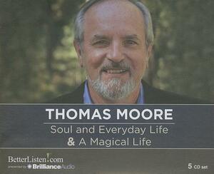 Soul and Everyday Life & a Magical Life by Thomas Moore