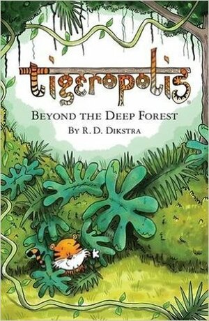 Beyond the Deep Forest (Tigeropolis, #1) by Matt Rowe, R.D. Dikstra