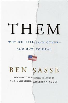 Them: Why We Hate Each Other - and How to Heal by Ben Sasse