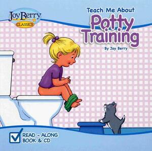 Teach Me about Potty Training [With CD (Audio)] by Joy Berry
