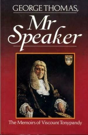 Mr Speaker: The Memoirs of Viscount Tonypandy by George Thomas