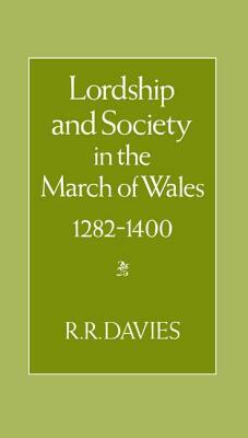 Lordship and Society in the March of Wales 1282-1400 by R. R. Davies