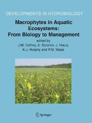 Macrophytes in Aquatic Ecosystems: From Biology to Management: Proceedings of the 11th International Symposium on Aquatic Weeds, European Weed Researc by 