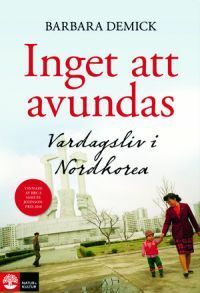Inget att avundas: Vardagsliv i Nordkorea. by Barbara Demick