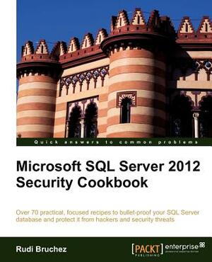 Microsoft SQL Server 2012 Security Cookbook by Rudi Bruchez