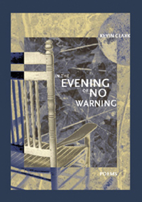 In the Evening of No Warning by Kevin Clark