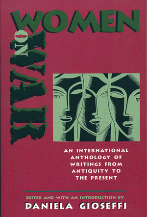 Women on War: An International Anthology of Writings from Antiquity to the Present by Daniela Gioseffi