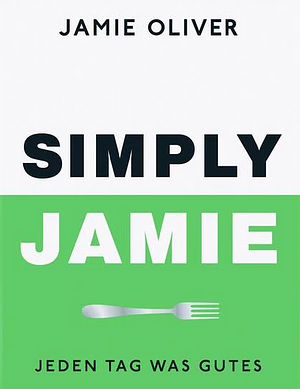 Simply Jamie: Jeden Tag was Gutes by Jamie Oliver