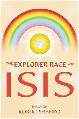The Explorer Race and Isis by Robert Shapiro
