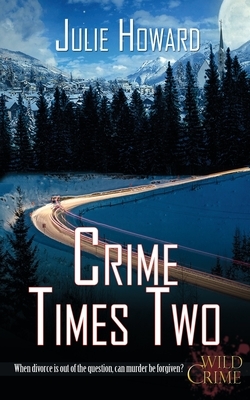 Crime Times Two by Julie Howard