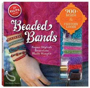 Beaded Bands: Super Stylish Bracelets Made Simple by Eva Steele-Saccio