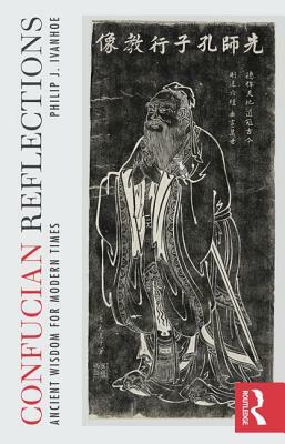 Confucian Reflections: Ancient Wisdom for Modern Times by Philip J. Ivanhoe