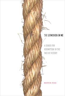 The Lyncher in Me: A Search for Redemption in the Face of History by Warren Read