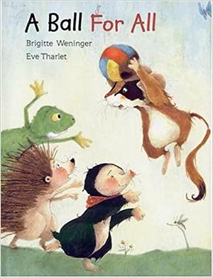 A Ball For All by Brigitte Weninger, Brigitte Weninger, Eve Tharlet