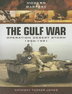 The Gulf War: Operation Desert Storm 1990-1991 by Anthony Tucker-Jones