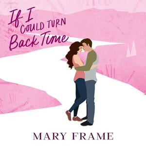 If I Could Turn Back Time by Mary Frame