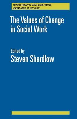 The Values of Change in Social Work by Steven Shardlow