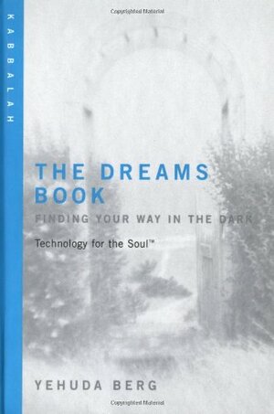 The Dreams Book: Technology for the Soul--Finding Your Way in the Dark: Kabbalah by Yehuda Berg