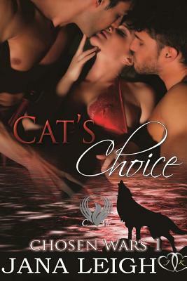 Cat's Choice: The Chosen's War by Jana Leigh