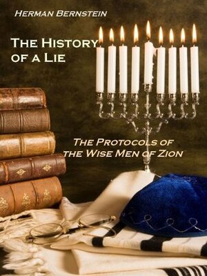 The History of a Lie : The Protocols of the Wise Men of Zion (Illustrated) by Herman Bernstein