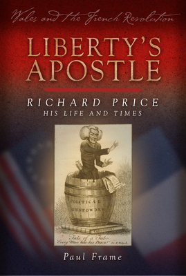 Liberty's Apostle: Richard Price, His Life and Times by Paul Frame