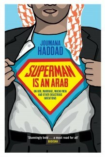 Superman Is an Arab: On God, Marriage, Macho Men and Other Disastrous Inventions by Joumana Haddad
