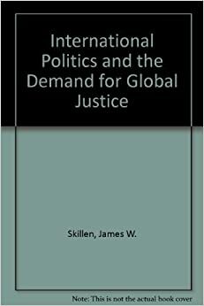 International Politics and the Demand for Global Justice by James W. Skillen