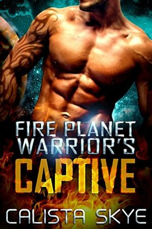 Fire Planet Warrior's Captive by Calista Skye