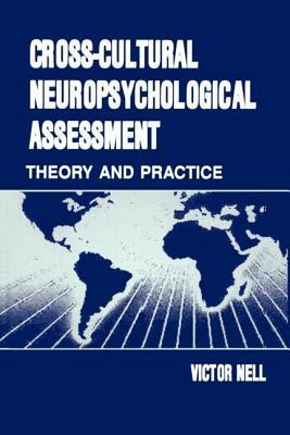 Cross-Cultural Neuropsychological Assessment: Theory and Practice by Victor Nell