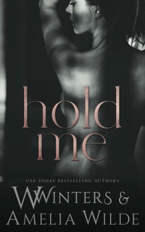 Hold Me by Amelia Wilde, Willow Winters, W. Winters