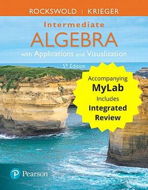 Intermediate Algebra with Applications & Visualization with Integrated Review and Worksheets Plus Mylab Math -- 24 Month Title-Specific Access Card Pa by Terry Krieger, Gary Rockswold