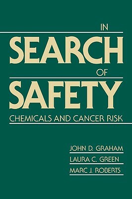 In Search of Safety: Chemicals and Cancer Risk by John D. Graham