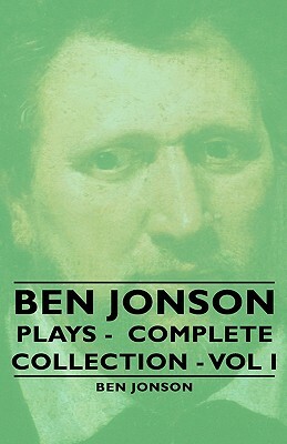 Ben Jonson - Plays - Complete Collection - Vol I by Ben Jonson