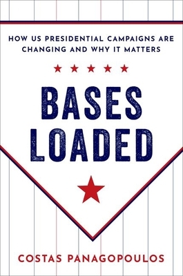 Bases Loaded: How Us Presidential Campaigns Are Changing and Why It Matters by Costas Panagopoulos