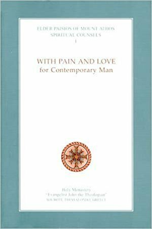 Spiritual Counsels I: With Pain and Love for Contemporary Man by Peter Chamberas, Elder Paisios of Mount Athos, Eleftheria Kaimakliotis, Maria Spanou, Cornelia A. Tsakiridou