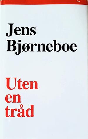 Uten en tråd by Jens Bjørneboe