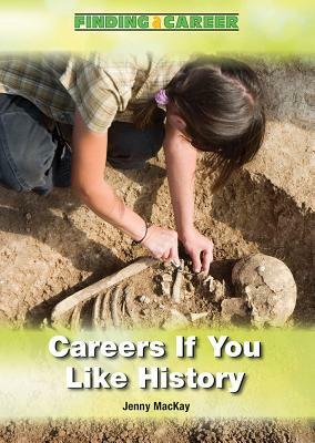 Careers If You Like History by Jenny MacKay