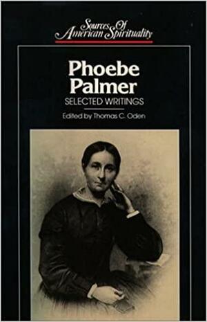Phoebe Palmer: Selected Writings by Phoebe Palmer