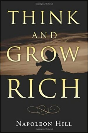 Think and Grow Rich: How to Prosper Even in Hard Times by Napoleon Hill