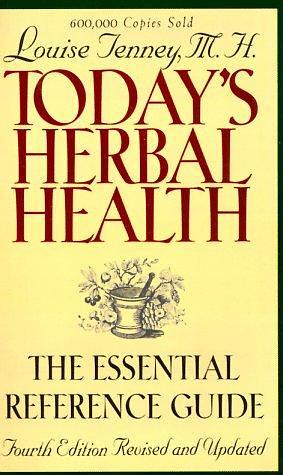 Today's Herbal Health: The Essential Guide to Understanding Herbs Used for Medicinal Purposes by Louise Tenney