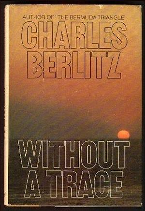 Without a Trace: New Information from the Triangle by Charles Berlitz, Charles Berlitz