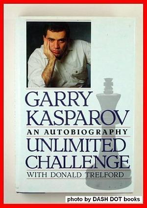 Unlimited Challenge: The Autobiography of Garry Kasparov, with Donald Trelford by Garri Kimovich Kasparov, Donald Trelford